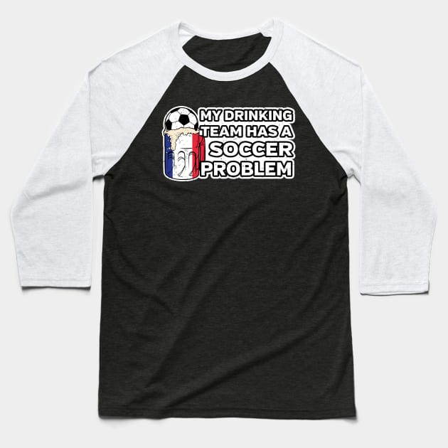 France Soccer Drinking Team Baseball T-Shirt by megasportsfan